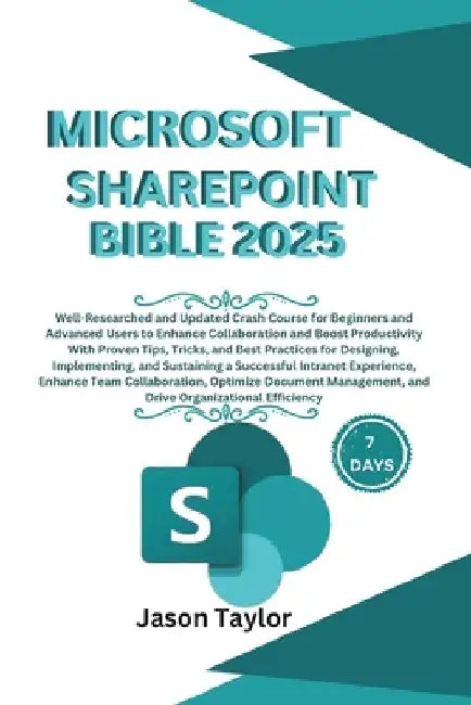 Microsoft SharePoint Bible: Well-Researched and Updated Crash Course for Beginners and Advanced Users to Enhance Collaboration and Boost Productiv by Jason Taylor