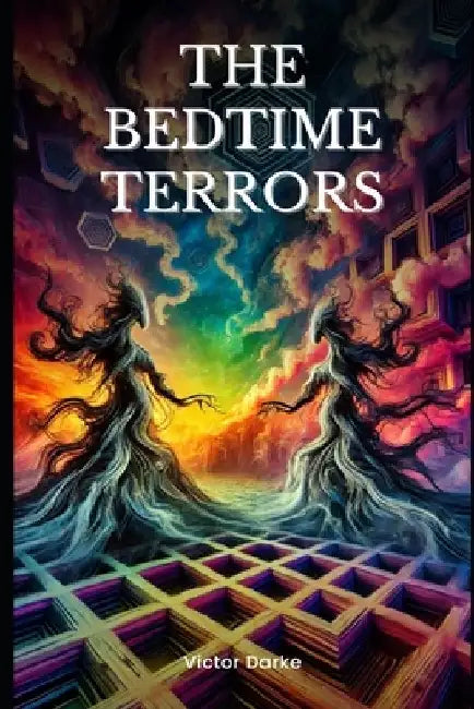 The Bedtime Terrors: 66 Horrifying Short Stories to Keep You Up All Night by Victor Darke