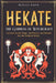 Hekate the Goddess of Witchcraft: Ancient Greek Magic, Spellwork, and Rituals for the Modern Witch by Melissa Smith