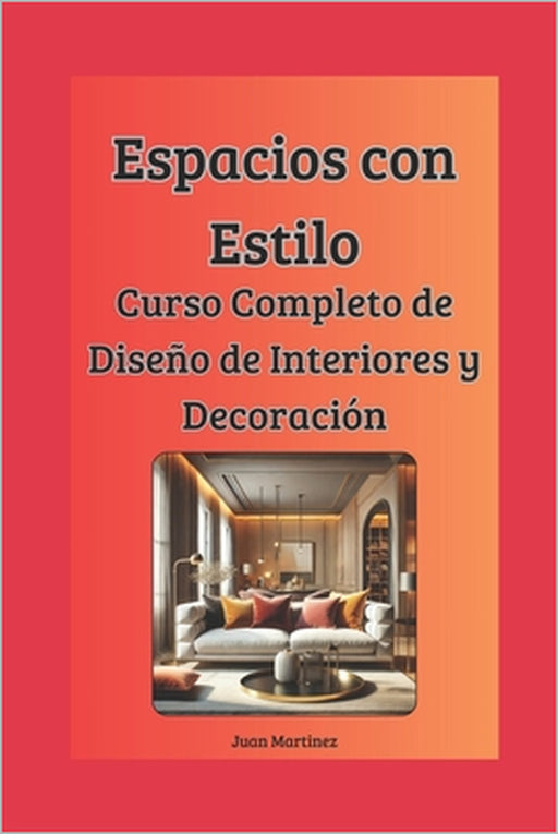 "Espacios con Estilo: Curso Completo de Diseño de Interiores y Decoración" by Juan Martinez