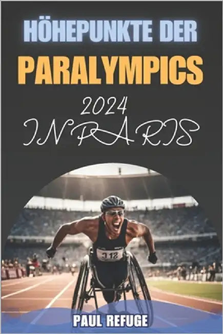 Höhepunkte der Paralympics 2024 in Paris by Refuge, Paul