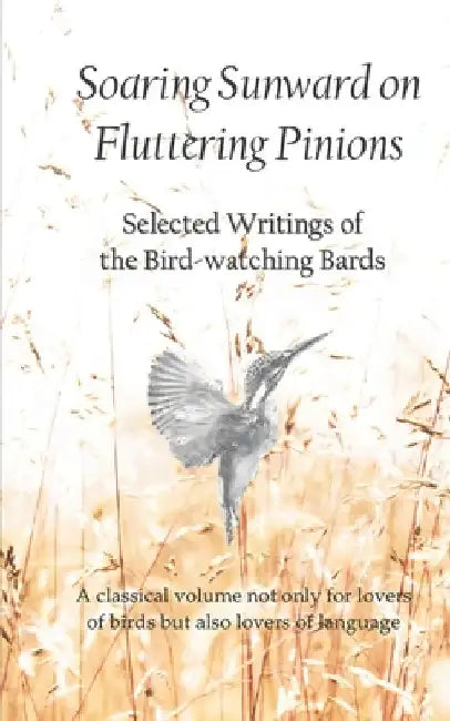 Soaring Sunward on Fluttering Pinions: Selected Writings of the Bird-watching Bards by Steve Hart
