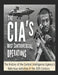The CIA's Most Controversial Operations: The History of the Central Intelligence Agency's Notorious Activities in the 20th Century by Charles River