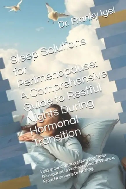 Sleep Solutions for Perimenopause: A Comprehensive Guide to Restful Nights During Hormonal Transition: Understanding and Managing Sleep Disruptions in by Franky Igel