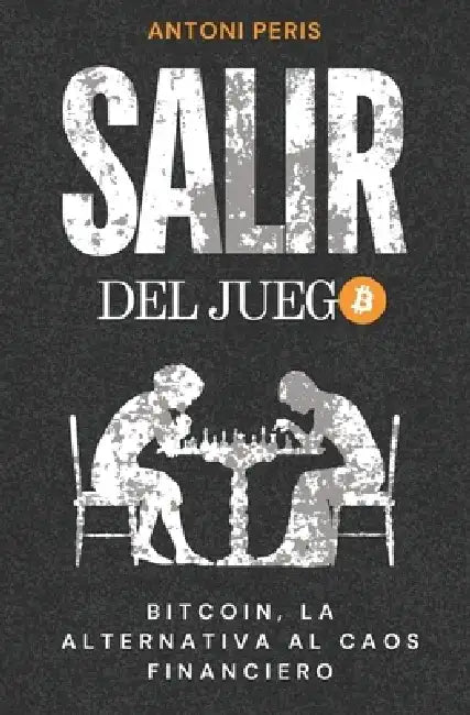 Salir del juego: Bitcoin, la alternativa al caos financiero by Antoni Peris