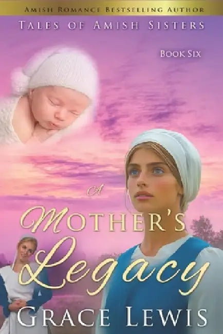 A Mother's Legacy: Inspirational Amish Romance by Grace Lewis