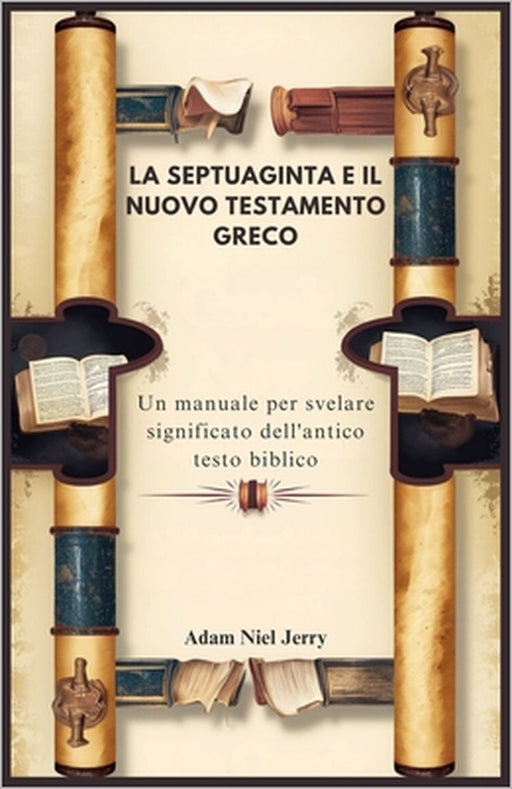La Septuaginta E Il Nuovo Testamento Greco: Un manuale per svelare significato dell'antico testo biblico by Adam Niel Jerry