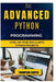 Advanced Python Programming: Level Up Your Skills with Python Projects by Thompson Carter