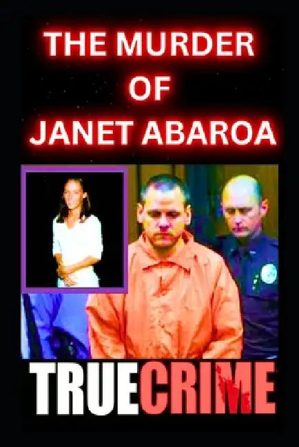 The Murder Of Janet Abaroa: True Crime Documentary by Paul Lorens