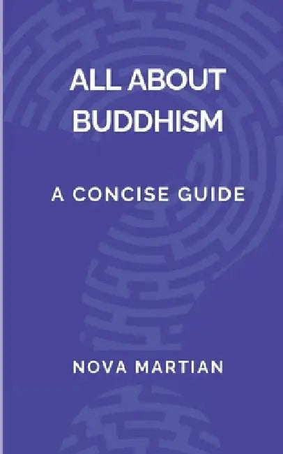 All About Buddhism: A Concise Guide by Nova Martian