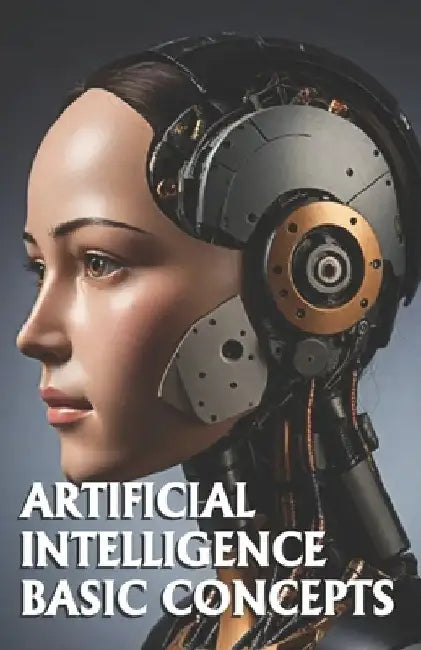 Artificial Intelligence Basic Concepts: Includes AI Glossary by Luis Ayala