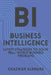 Business Intelligence: Latest Strategies to Solve Real-World Business Problems by Ghazwan Alemara