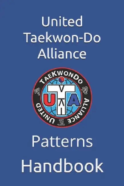United Taekwon-Do Alliance: Patterns Handbook by Dan Valin, Jim Hammons, John Swift