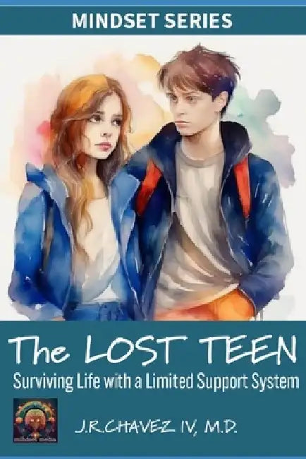 The LOST TEEN: Surviving Life with a Limited Support System by Jordan, IV Chavez