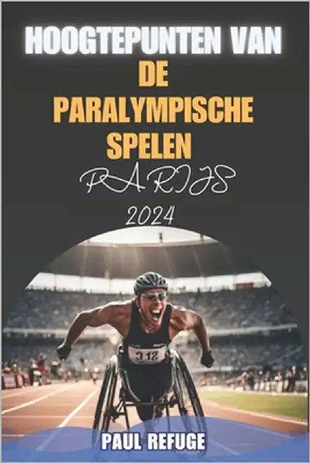 Hoogtepunten van de Paralympische Spelen Parijs 2024 by Refuge, Paul