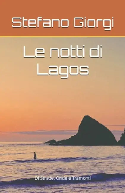 Le notti di Lagos: Di Strade, Onde e Tramonti by Stefano Giorgi