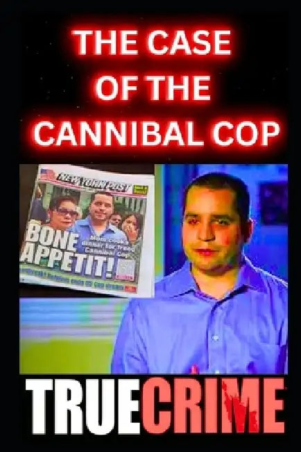 The Case Of The Cannibal Cop: True Crime Documentary by Paul Lorens