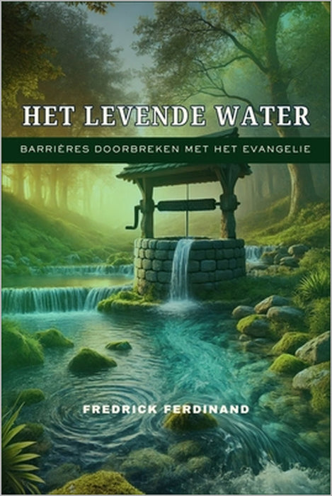 Het Levende Water: Barrières doorbreken met het Evangelie by Fredrick Ferdinand