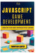 JavaScript Game Development: Create Fun and Interactive Games by Thompson Carter