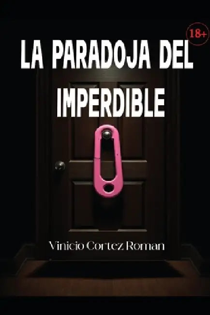 La Paradoja del Imperdible: Romance, erotismo y crimen en una ciudad corrupta con olor a perfume by Vinicio Cortez