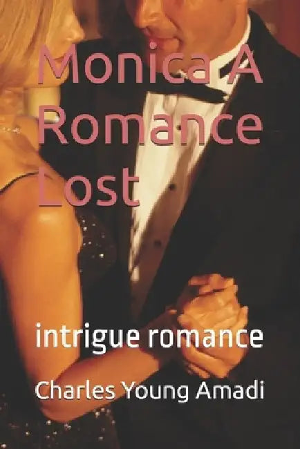 Monica A Romance Lost: intrigue romance by Charles Young Amadi