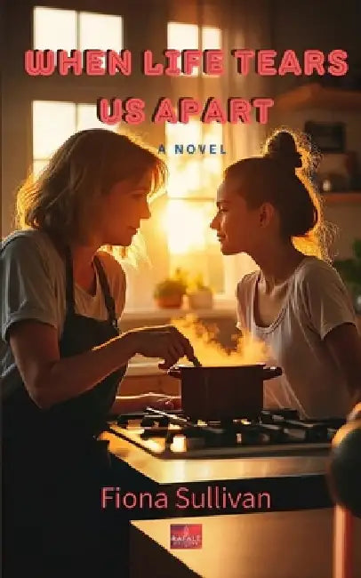 When Life Tears Us Apart: A Mother, a Daughter, and a Journey to Reconnect by Fiona Sullivan