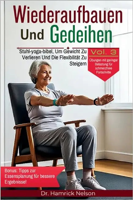 Wiederaufbauen Und Gedeihen Vol. 3: Stuhl-yoga-bibel, Um Gewicht Zu Verlieren Und Die Flexibilität Zu Steigern by Nelson, Hamrick
