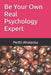 Be Your Own Real Psychology Expert: A Practical Guide to Mastering Your Own Happiness at All Times by Pertti Aholanka