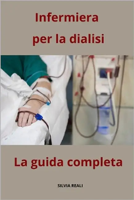 Infermiera per la dialisi - La guida completa by Reali, Silvia
