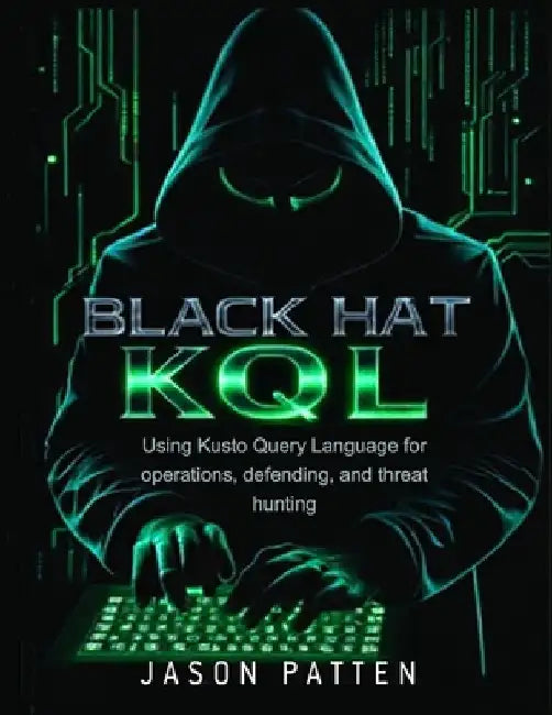 Black Hat KQL: Using Kusto Query Language for operations, defending, and threat hunting by Jason Patten