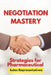 Negotiation Mastery: Strategies for Pharmaceutical Sales Representatives: Your Guide to Persuasive Communication and Successful Deals in pharmaceutica by Maples Book Solutions