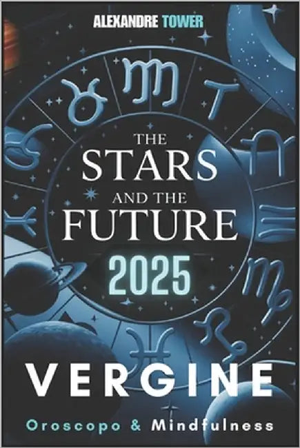 Oroscopo Mindfulness 2025 Vergine: The Stars and the Future by Tower, Alexandre