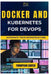 Docker and Kubernetes for Devops: Automate Your Infrastructure by Thompson Carter