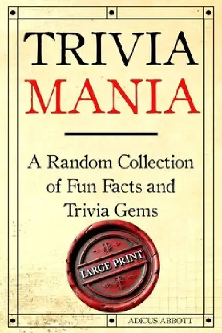Trivia Mania Large Print: A Random Collection of Fun Facts and Trivia Gems by Adicus Abbott