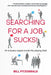 Searching For A Job Sucks!: Practical Advice, Insights, and Insider Knowledge from the CEO of an Executive Search and Recruiting Firm by Bill Fitzgerald