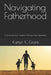 Navigating Fatherhood: A Divorced Dad's Guide to Thriving After Separation by Karter K. Grant
