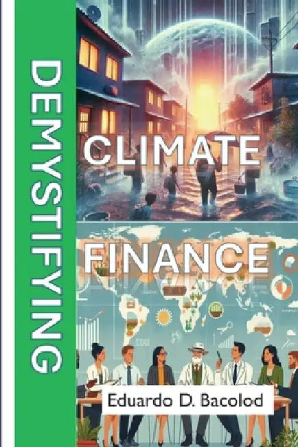 Demystifying Climate Finance by Eduardo Dator Bacolod