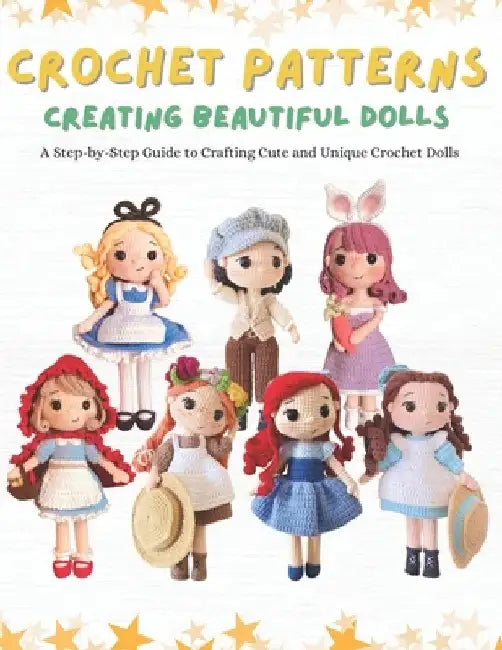 Crochet Patterns: Creating Beautiful Dolls: A Step-by-Step Guide to Crafting Cute and Unique Crochet Dolls. by Tokki Crochet