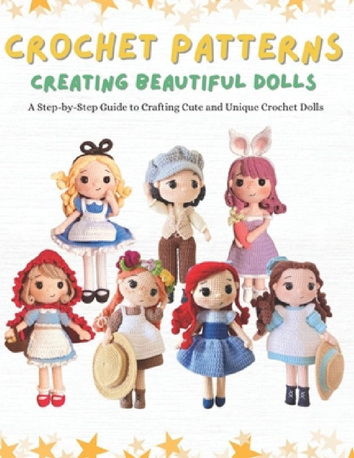 Crochet Patterns: Creating Beautiful Dolls: A Step-by-Step Guide to Crafting Cute and Unique Crochet Dolls. by Tokki Crochet