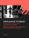 Explosive Fitness: Unlocking Power with Plyometrics, Calisthenics and Jump Rope Master Core Techniques to Boost Speed, Agility, and Stren by Sean Shah