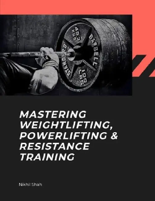 Mastering Weightlifting, Powerlifting, and Resistance Training by Sean Shah