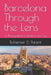Barcelona Through the Lens: A Photographer's Guide to the City by Catherine Bohemier