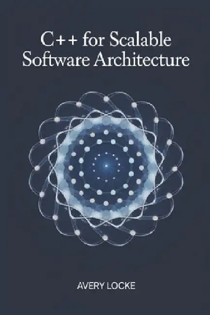 C++ for scalable software Architecture by Avery Locke