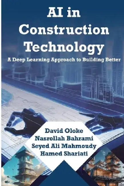 AI in Construction technology A Deep Learning Approach to Building Better by Nasrollah Bahrami