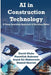 AI in Construction technology A Deep Learning Approach to Building Better by Nasrollah Bahrami