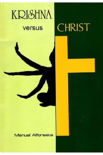 Krishna versus Christ: A comparative study of Hinduism and Christianity by Manuel Alfonseca