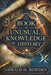 The Book of Unusual Knowledge of History: Exploring History's Mysteries, Hoaxes, and Forgotten Facts by Gerald H. Rowden