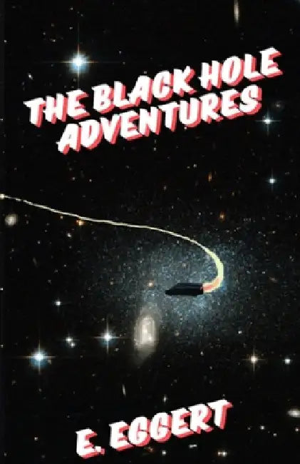 The Black Hole Adventures by E. Eggert