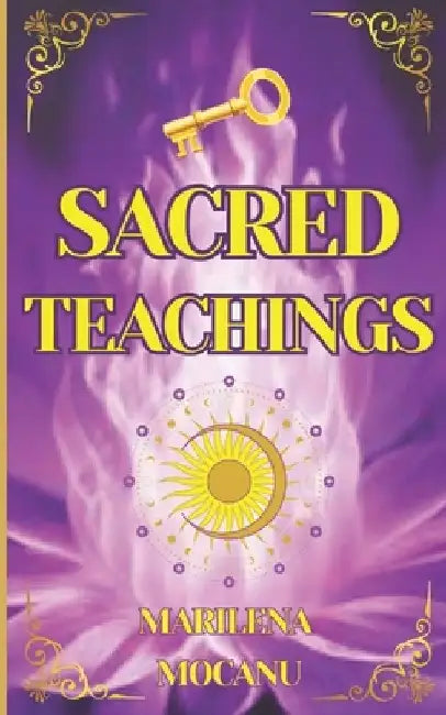 Sacred Teachings: Teachings OF SPIRITUAL FREEDOM with Daily Meditations, Violet Flame Energy, and "I AM" Power Affirmations by Marilena Mocanu