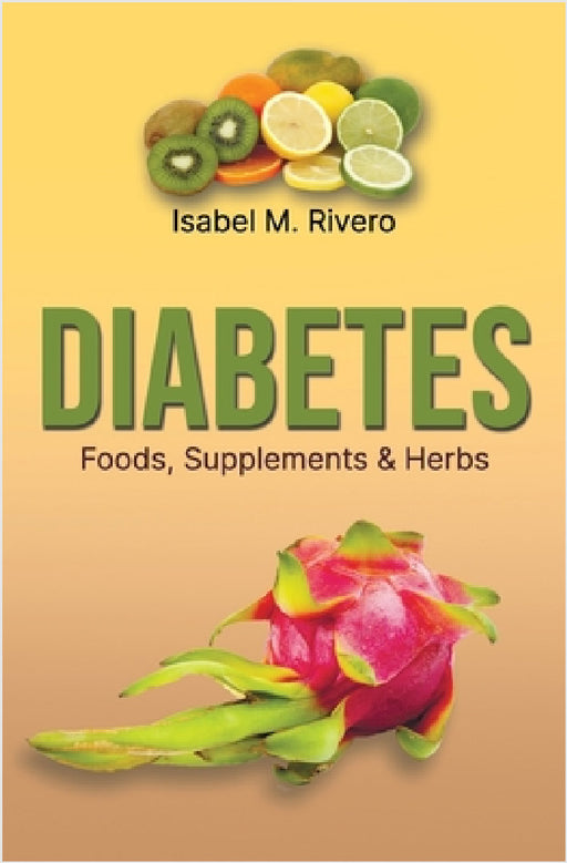DIABETES. Foods, Supplements & Herbs: Q&A, Information, Recipes, Juices and Nutritional Supplements. by Desirée Mendoza M., Sara I. Afonso, Laura Mendoza